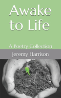 Awake to Life: A Poetry Collection