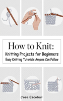 Knitting Projects for Beginners Easy Knitting Tutorials Anyone Can Follow