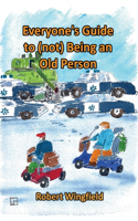 Everyone's Guide to (not) being an Old Person