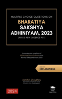 Multiple Choice Questions on Bharatiya Sakshya Adhiniyam, 2023: A comprehensive compilation of ¬1000 Multiple Choice Questions on the Bharatiya Sakshya Adhiniyam, 2023 (New Indian Evidence Act)