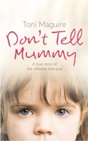 Donâ€™t Tell Mummy: A True Story of the Ultimate Betrayal