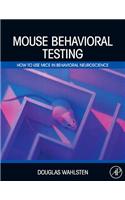 Mouse Behavioral Testing: How to Use Mice in Behavioral Neuroscience
