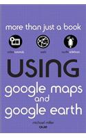 Using Google Maps and Google Earth, Enhanced Edition
