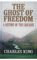 Ghost of Freedom: A History of the Caucasus