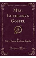 Mrs. Lothbury's Gospel (Classic Reprint)