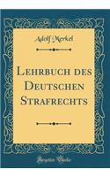 Lehrbuch Des Deutschen Strafrechts (Classic Reprint)