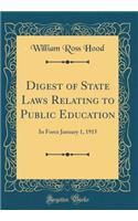 Digest of State Laws Relating to Public Education: In Force January 1, 1915 (Classic Reprint)