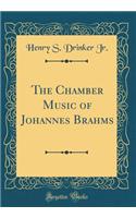 The Chamber Music of Johannes Brahms (Classic Reprint)