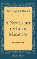 A New Light on Lord Macaulay (Classic Reprint)