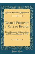 Ward 6-Precinct 1, City of Boston: List of Residents 20 Years of Age and Over as of January 1, 1943 (Classic Reprint)