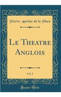 Le Theatre Anglois, Vol. 2 (Classic Reprint)