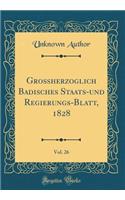 GroÃ?herzoglich Badisches Staats-Und Regierungs-Blatt, 1828, Vol. 26 (Classic Reprint)