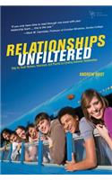 Relationships Unfiltered: Help for Youth Workers, Volunteers, and Parents on Creating Authentic Relationships