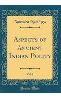 Aspects of Ancient Indian Polity, Vol. 1 (Classic Reprint)
