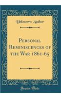 Personal Reminiscences of the War 1861-65 (Classic Reprint)