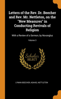 Letters of the Rev. Dr. Beecher and Rev. Mr. Nettleton, on the New Measures in Conducting Revivals of Religion