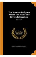 The Amateur Emigrant Across the Plains the Silverado Squatters; Volume XV