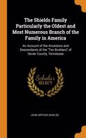 The Shields Family Particularly the Oldest and Most Numerous Branch of the Family in America