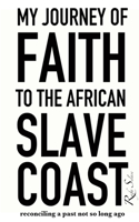 My Journey of Faith to the African Slave Coast: Reconciling a Past Not So Long Ago