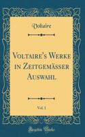 Voltaire's Werke in Zeitgemäßer Auswahl, Vol. 1 (Classic Reprint)
