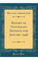 Report of Naturalist Division for January 1948 (Classic Reprint)