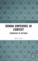 Roman Emperors in Context: Theodosius to Justinian(Variorum Collected Studies)