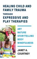 Healing Child and Family Trauma Through Expressive and Play Therapies