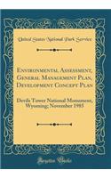 Environmental Assessment, General Management Plan, Development Concept Plan: Devils Tower National Monument, Wyoming; November 1985 (Classic Reprint)
