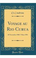 Voyage Au Rio Curua: 20 Novembre 1900-7 Mars 1901 (Classic Reprint): 20 Novembre 1900-7 Mars 1901 (Classic Reprint)