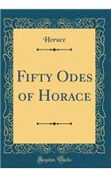 Fifty Odes of Horace (Classic Reprint)