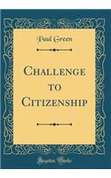 Challenge to Citizenship (Classic Reprint)
