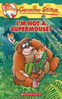 I'm Not a Supermouse! (Geronimo Stilton #43), 43