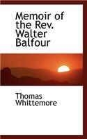 Memoir of the REV. Walter Balfour: (English)