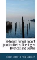 Sixteenth Annual Report Upon the Births, Marriages, Divorces and Deaths