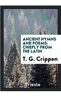 Ancient Hymns and Poems: Chiefly from the Latin