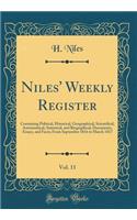 Niles' Weekly Register, Vol. 11: Containing Political, Historical, Geographical, Scientifical, Astronomical, Statistical, and Biographical, Documents, Essays, and Facts; From September 1816 to March 1817 (Classic Reprint)