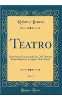 Teatro, Vol. 3: Don Pietro Caruso; La Fine Dell' Amore; Fiori d'Arancio; Tragedie Dell' Anima (Classic Reprint)