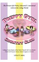 Preppy Gyrl Country Club: College Dorm Diaries of the Pretty Church Girl Crew: Church Girl Dropout-Beauty, Brains & Lipgloss on His Bed