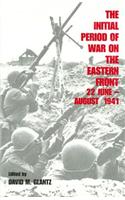 The Initial Period of War on the Eastern Front, 22 June - August 1941