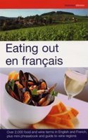 Eating Out en Francais: More Than 2,000 Food and Wine Terms in English and French Plus Mini-Phrasebook and Guide to Wine Regions (French Entree S.)