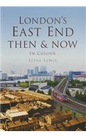 London's East End Then & Now: (Then and Now)