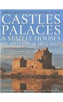 Illustrated Encyclopedia of the Castles, Palaces and Stately Houses of Britain & Ireland: A Magnificent Visual Account of Britain's Architectural and Historical Heritage Celebrated in over 500 Beautiful Photographs, Fine-Art Paintings, Draw