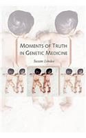 Moments of Truth in Genetic Medicine