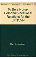 To Be a Nurse: Personal/Vocational Relations for the LPN/LVN