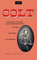 Colt: A Collection of Letters and Photographs About the Man, the Arms, the Company(Stackpole Classics)