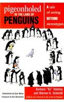 Pigeonholed In The Land Of Penguins: A Tale Of Seeing Beyond Stereotypes--Lessons For Our Lives