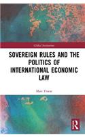 Sovereign Rules and the Politics of International Economic Law