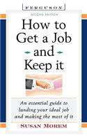 How to Get a Job and Keep It: An Essential Guide to Landing Your Ideal Job and Making the Most of It