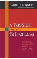 A Passion for the Fatherless – Developing a God–Centered Ministry to Orphans