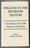 England in the Fifteenth Century  Proceedings of the 1986 Harlaxton Symposium